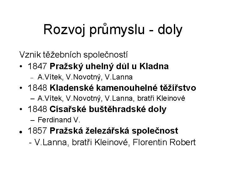Rozvoj průmyslu - doly Vznik těžebních společností • 1847 Pražský uhelný důl u Kladna Rozvoj průmyslu - doly Vznik těžebních společností • 1847 Pražský uhelný důl u Kladna
