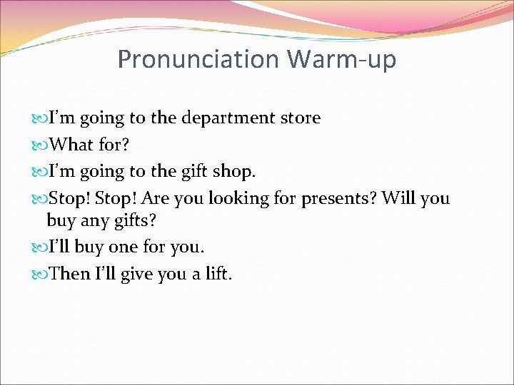 Pronunciation Warm-up I’m going to the department store What for? I’m going to the
