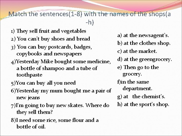 Match the sentences(1 -8) with the names of the shops(a -h) 1) They sell