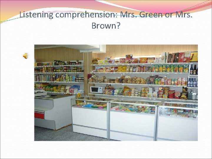 Listening comprehension: Mrs. Green or Mrs. Brown? 