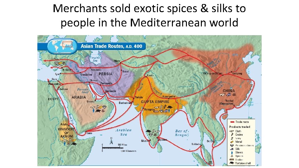 Merchants sold exotic spices & silks to people in the Mediterranean world 