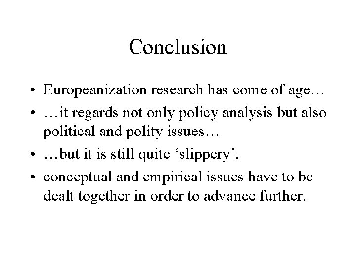 Conclusion • Europeanization research has come of age… • …it regards not only policy