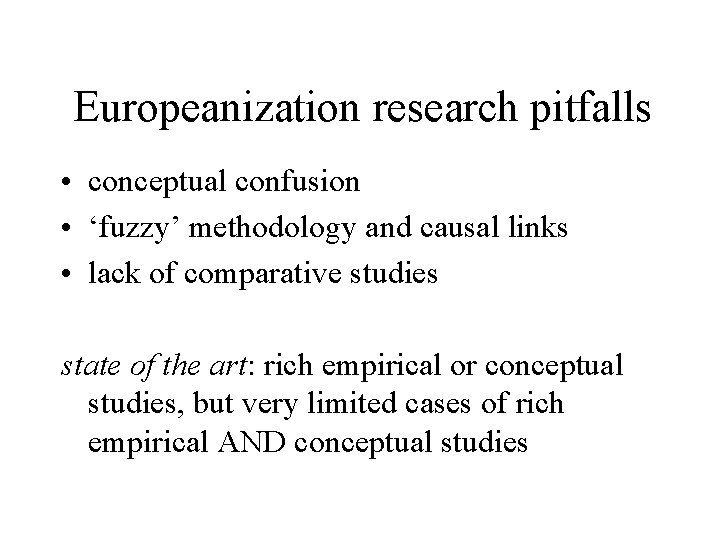 Europeanization research pitfalls • conceptual confusion • ‘fuzzy’ methodology and causal links • lack