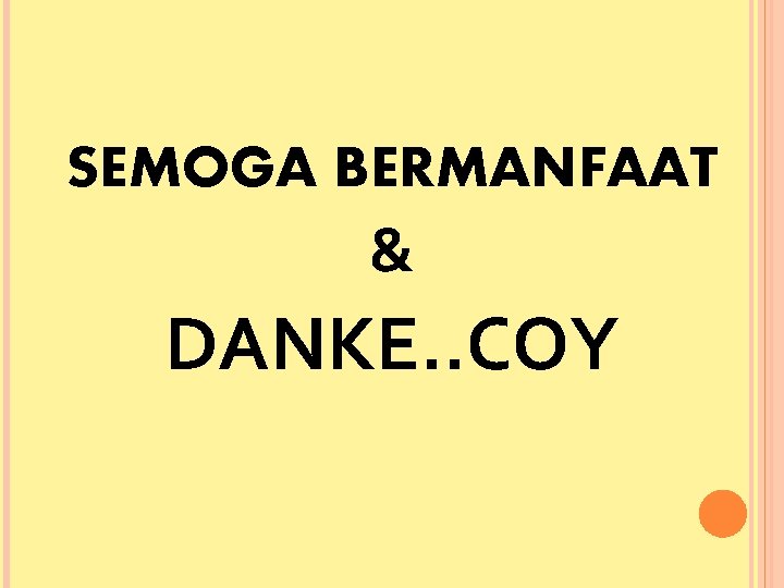 SEMOGA BERMANFAAT & DANKE. . COY 