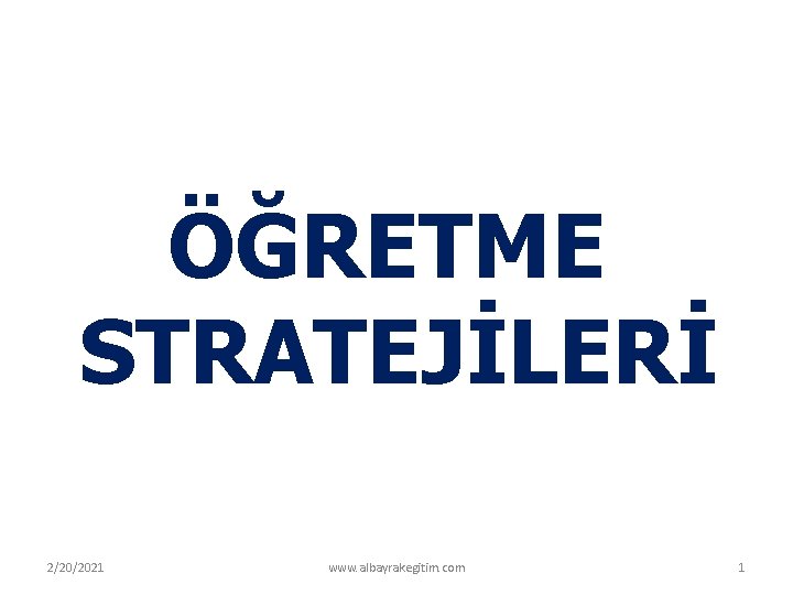 ÖĞRETME STRATEJİLERİ 2/20/2021 www. albayrakegitim. com 1 