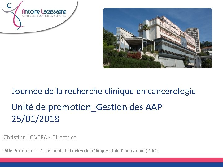 Journée de la recherche clinique en cancérologie Unité de promotion_Gestion des AAP 25/01/2018 Christine