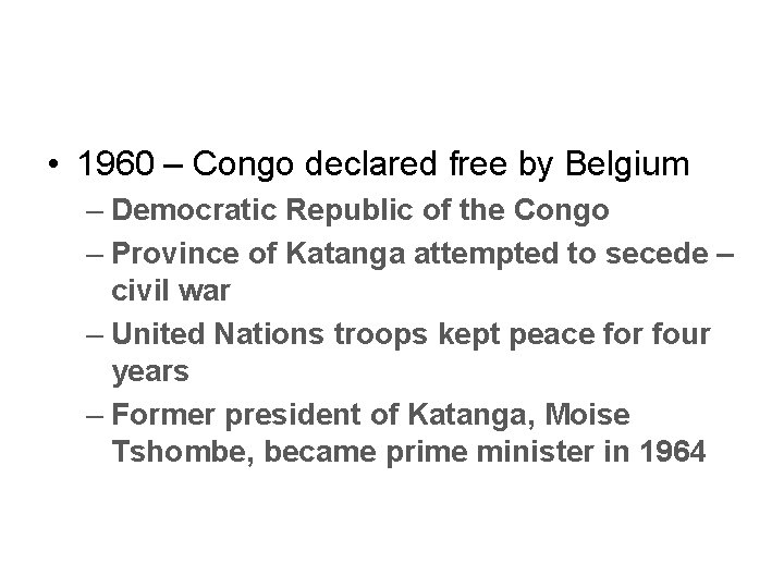 • 1960 – Congo declared free by Belgium – Democratic Republic of the • 1960 – Congo declared free by Belgium – Democratic Republic of the