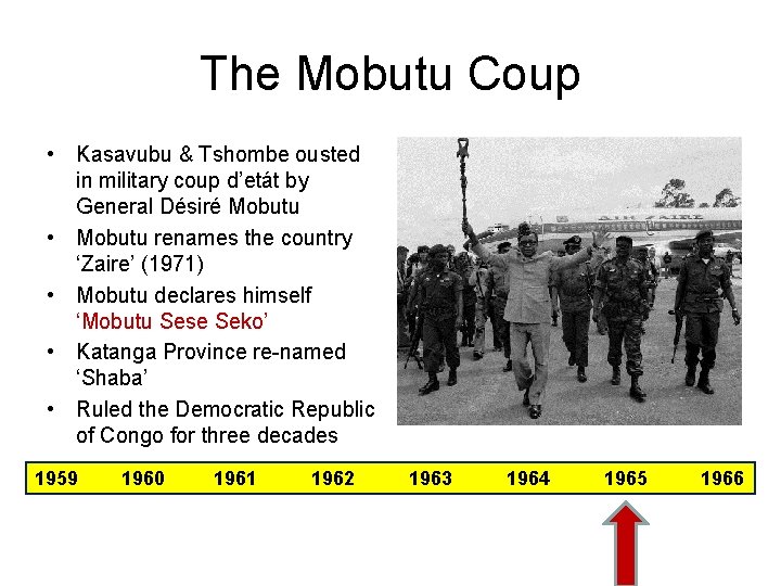 The Mobutu Coup • Kasavubu & Tshombe ousted in military coup d’etát by General The Mobutu Coup • Kasavubu & Tshombe ousted in military coup d’etát by General