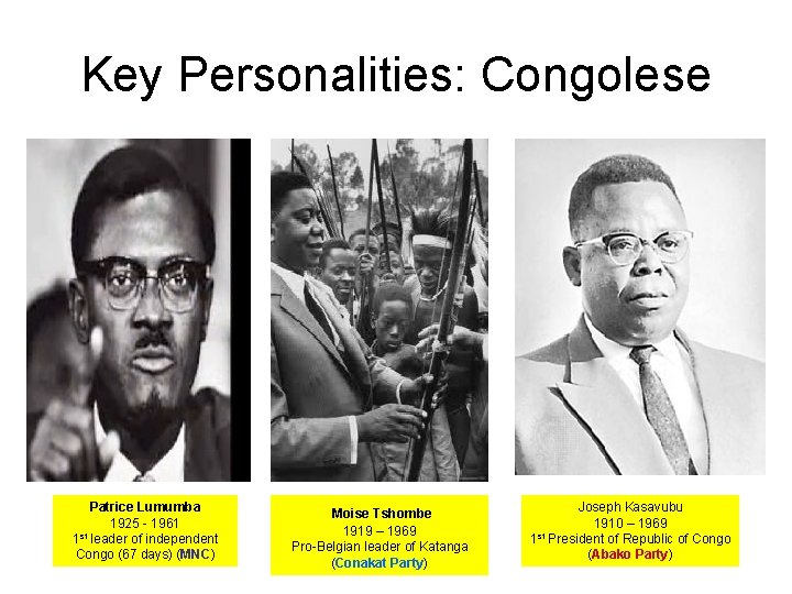 Key Personalities: Congolese Patrice Lumumba 1925 - 1961 st 1 leader of independent Congo Key Personalities: Congolese Patrice Lumumba 1925 - 1961 st 1 leader of independent Congo