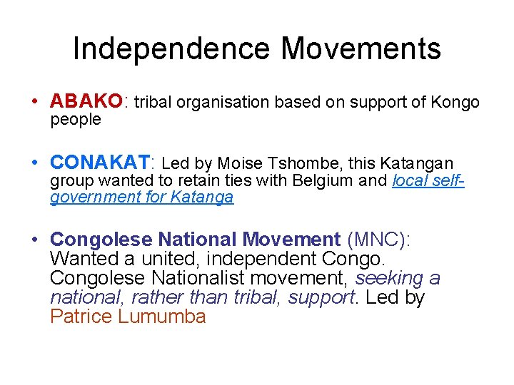 Independence Movements • ABAKO: tribal organisation based on support of Kongo people • CONAKAT: