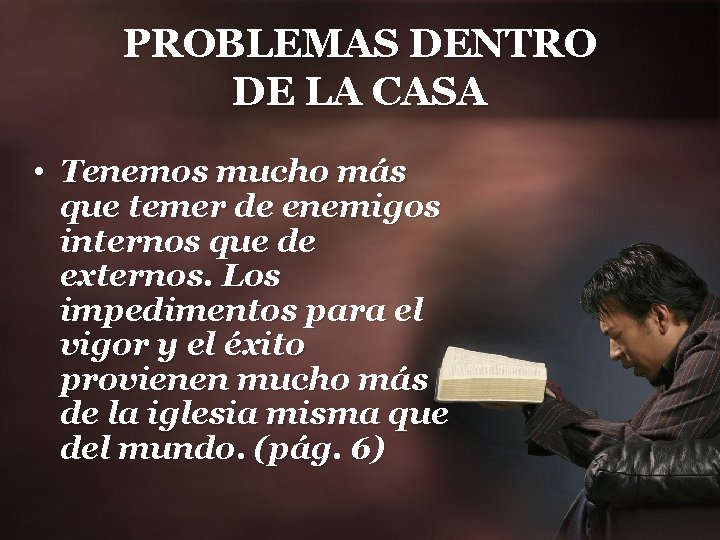 PROBLEMAS DENTRO DE LA CASA • Tenemos mucho más que temer de enemigos internos