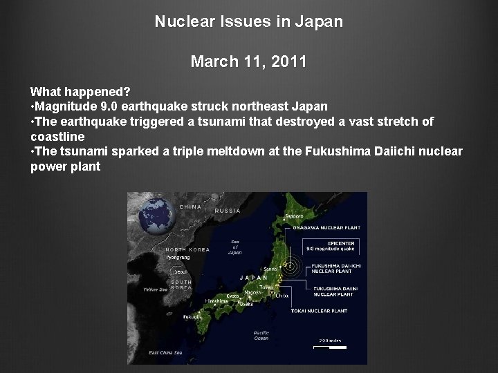 Nuclear Issues in Japan March 11, 2011 What happened? • Magnitude 9. 0 earthquake Nuclear Issues in Japan March 11, 2011 What happened? • Magnitude 9. 0 earthquake