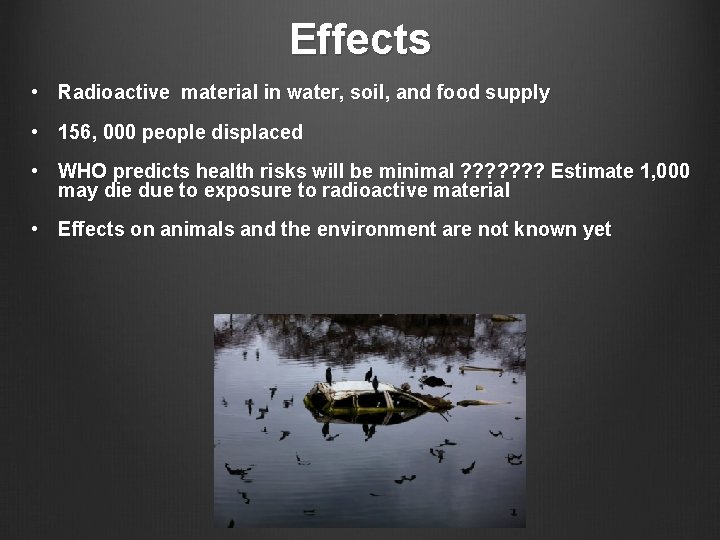Effects • Radioactive material in water, soil, and food supply • 156, 000 people Effects • Radioactive material in water, soil, and food supply • 156, 000 people