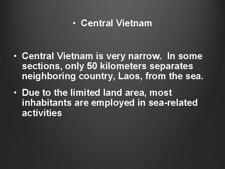 • Central Vietnam is very narrow. In some sections, only 50 kilometers separates • Central Vietnam is very narrow. In some sections, only 50 kilometers separates