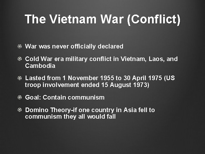 The Vietnam War (Conflict) War was never officially declared Cold War era military conflict The Vietnam War (Conflict) War was never officially declared Cold War era military conflict