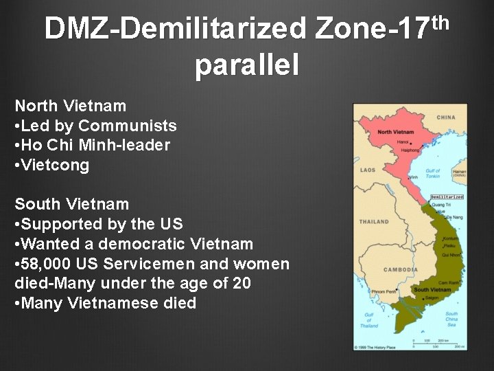 DMZ-Demilitarized Zone-17 th parallel North Vietnam • Led by Communists • Ho Chi Minh-leader DMZ-Demilitarized Zone-17 th parallel North Vietnam • Led by Communists • Ho Chi Minh-leader