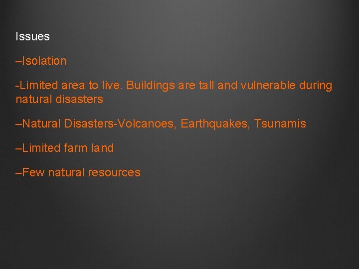 Issues –Isolation -Limited area to live. Buildings are tall and vulnerable during natural disasters Issues –Isolation -Limited area to live. Buildings are tall and vulnerable during natural disasters