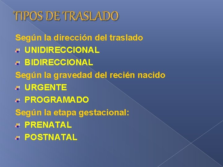 TIPOS DE TRASLADO Según la dirección del traslado UNIDIRECCIONAL BIDIRECCIONAL Según la gravedad del