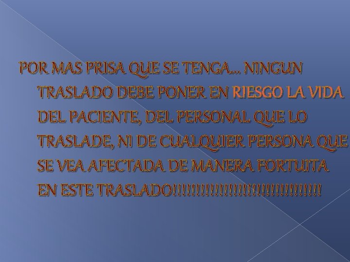 POR MAS PRISA QUE SE TENGA. . . NINGUN TRASLADO DEBE PONER EN RIESGO POR MAS PRISA QUE SE TENGA. . . NINGUN TRASLADO DEBE PONER EN RIESGO