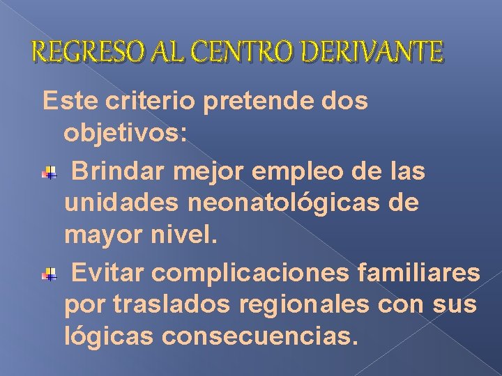 REGRESO AL CENTRO DERIVANTE Este criterio pretende dos objetivos: Brindar mejor empleo de las REGRESO AL CENTRO DERIVANTE Este criterio pretende dos objetivos: Brindar mejor empleo de las