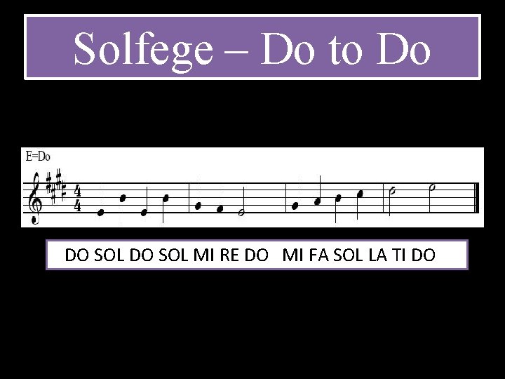 Solfege – Do to Do DO SOL MI RE DO MI FA SOL LA