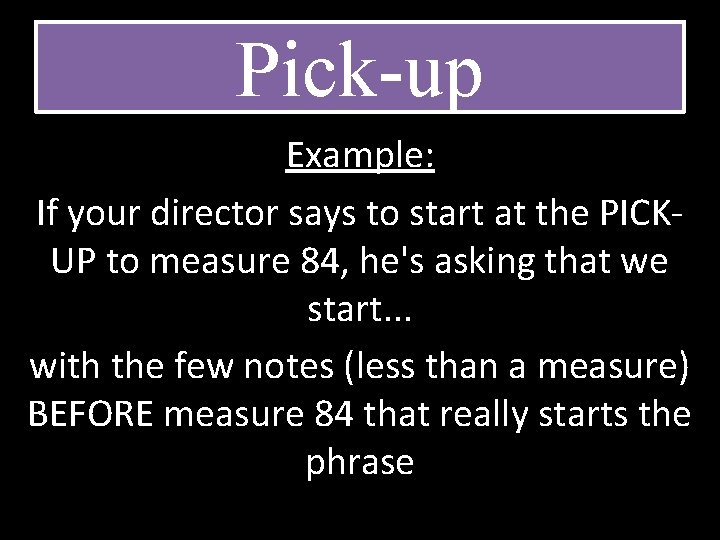 Pick-up Example: If your director says to start at the PICKUP to measure 84,