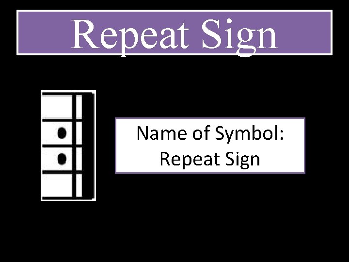Repeat Sign Name of Symbol: Repeat Sign 