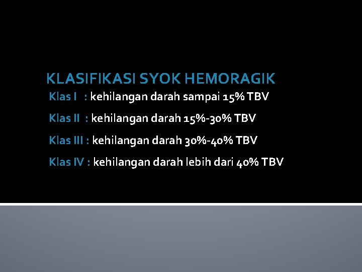 KLASIFIKASI SYOK HEMORAGIK Klas I : kehilangan darah sampai 15% TBV Klas II :