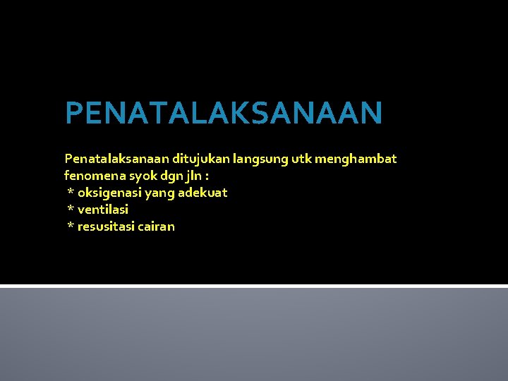 PENATALAKSANAAN Penatalaksanaan ditujukan langsung utk menghambat fenomena syok dgn jln : * oksigenasi yang