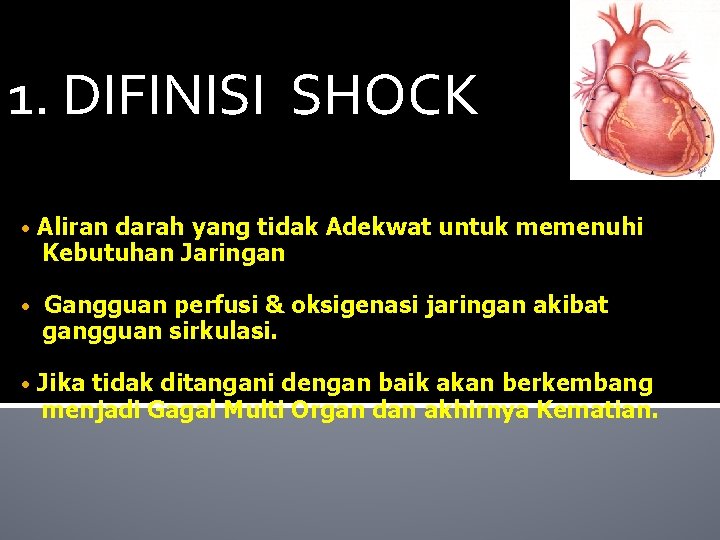 1. DIFINISI SHOCK • Aliran darah yang tidak Adekwat untuk memenuhi Kebutuhan Jaringan •