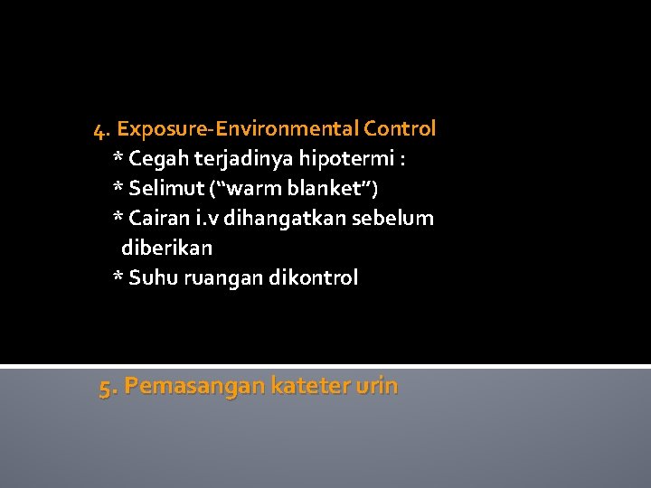 4. Exposure-Environmental Control * Cegah terjadinya hipotermi : * Selimut (“warm blanket”) * Cairan