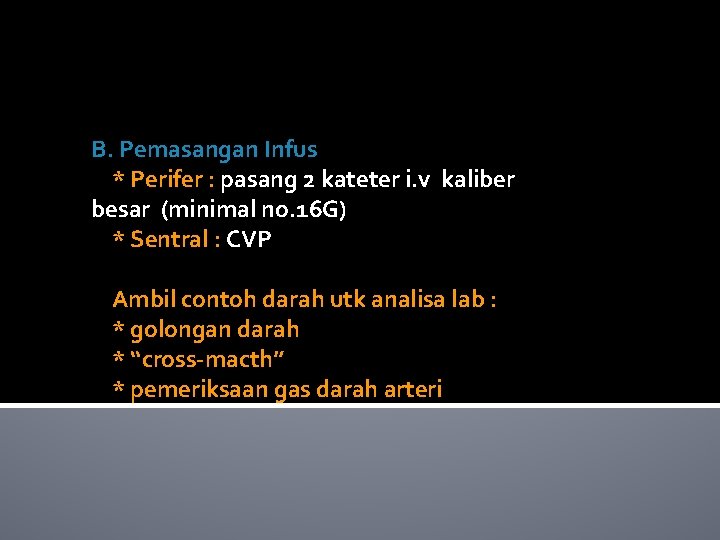 B. Pemasangan Infus * Perifer : pasang 2 kateter i. v kaliber besar (minimal