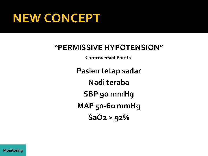 NEW CONCEPT “PERMISSIVE HYPOTENSION” Controversial Points Pasien tetap sadar Nadi teraba SBP 90 mm.