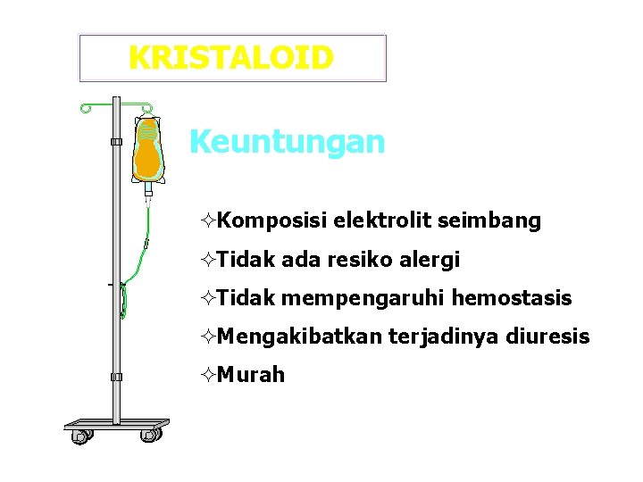 KRISTALOID Keuntungan ²Komposisi elektrolit seimbang ²Tidak ada resiko alergi ²Tidak mempengaruhi hemostasis ²Mengakibatkan terjadinya