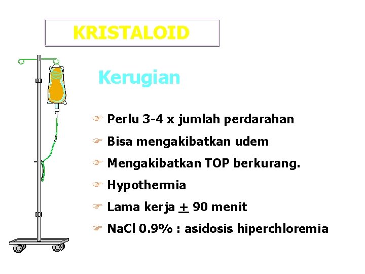 KRISTALOID Kerugian F Perlu 3 -4 x jumlah perdarahan F Bisa mengakibatkan udem F