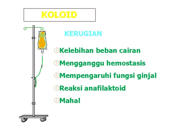 KOLOID KERUGIAN » Kelebihan beban cairan » Mengganggu hemostasis » Mempengaruhi fungsi ginjal »