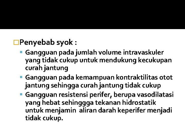 �Penyebab syok : Gangguan pada jumlah volume intravaskuler yang tidak cukup untuk mendukung kecukupan