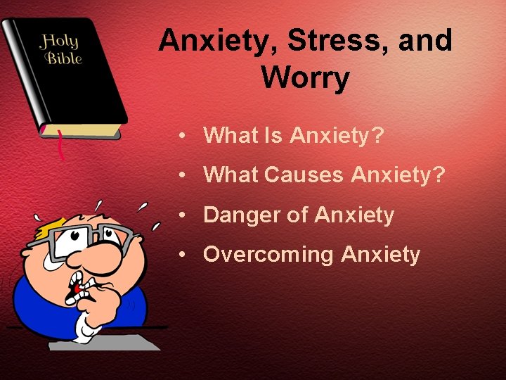 Anxiety, Stress, and Worry • What Is Anxiety? • What Causes Anxiety? • Danger