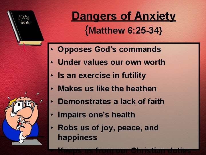 Dangers of Anxiety {Matthew 6: 25 -34} • Opposes God's commands • Under values