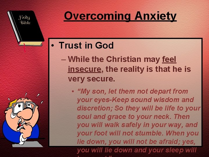 Overcoming Anxiety • Trust in God – While the Christian may feel insecure, the