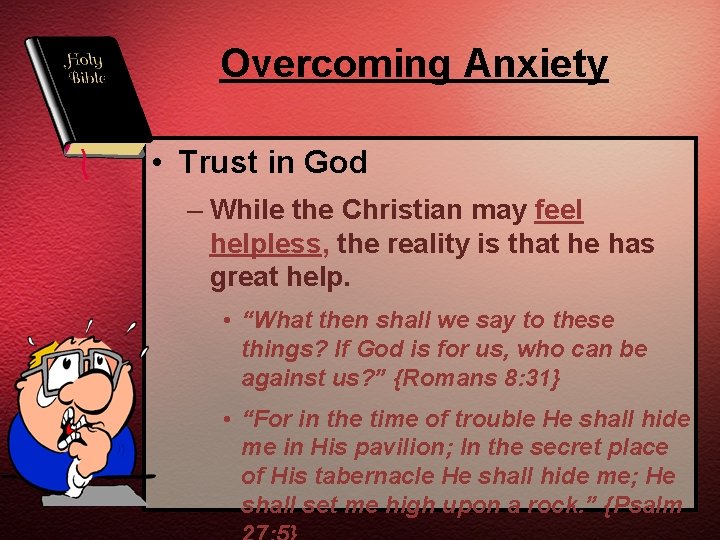 Overcoming Anxiety • Trust in God – While the Christian may feel helpless, the