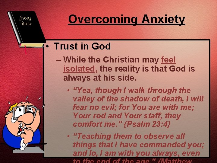 Overcoming Anxiety • Trust in God – While the Christian may feel isolated, the