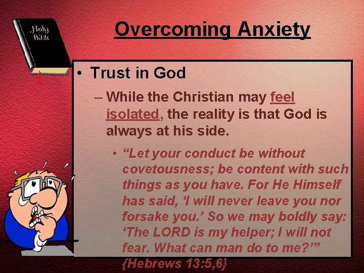 Overcoming Anxiety • Trust in God – While the Christian may feel isolated, the