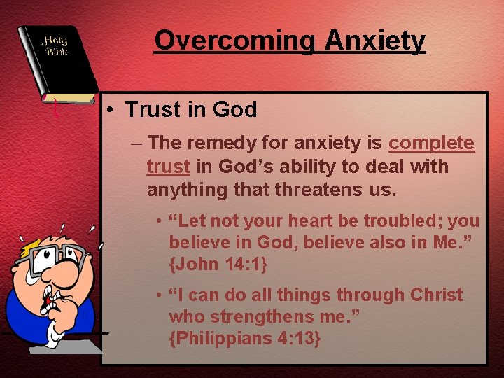 Overcoming Anxiety • Trust in God – The remedy for anxiety is complete trust