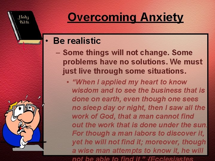 Overcoming Anxiety • Be realistic – Some things will not change. Some problems have