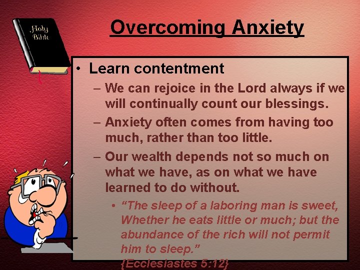 Overcoming Anxiety • Learn contentment – We can rejoice in the Lord always if