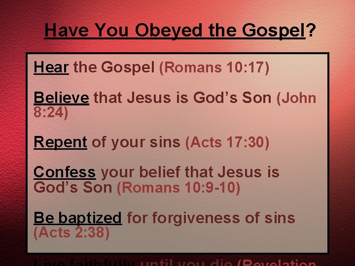 Have You Obeyed the Gospel? Hear the Gospel (Romans 10: 17) Believe that Jesus