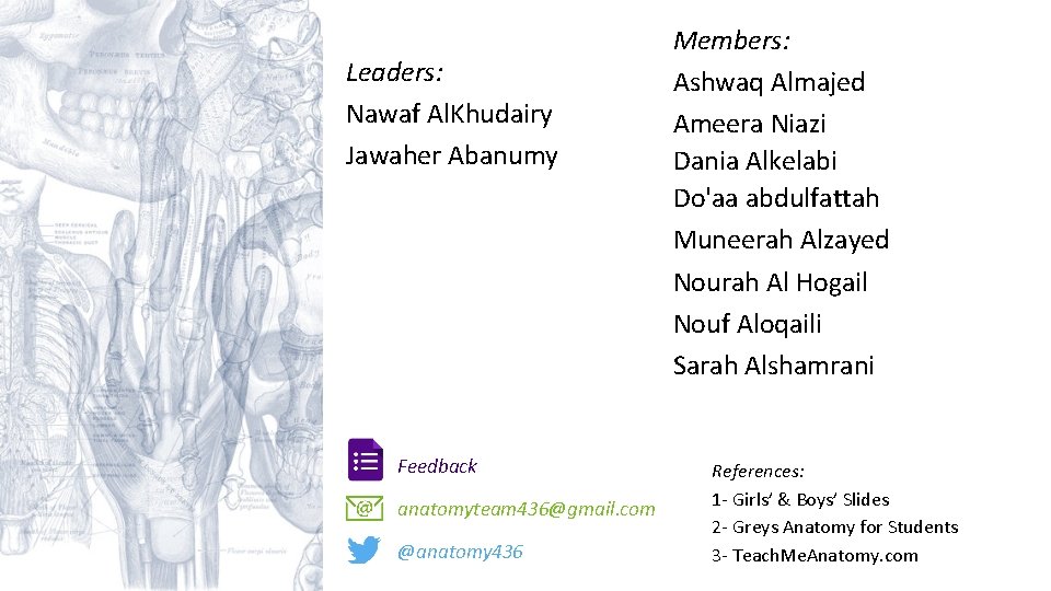 Leaders: Nawaf Al. Khudairy Jawaher Abanumy Feedback anatomyteam 436@gmail. com @anatomy 436 Members: Ashwaq