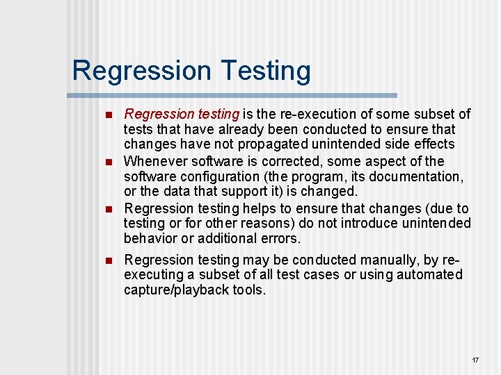 Regression Testing n n Regression testing is the re-execution of some subset of tests