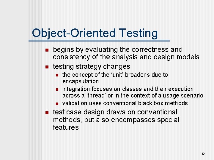 Object-Oriented Testing n n begins by evaluating the correctness and consistency of the analysis